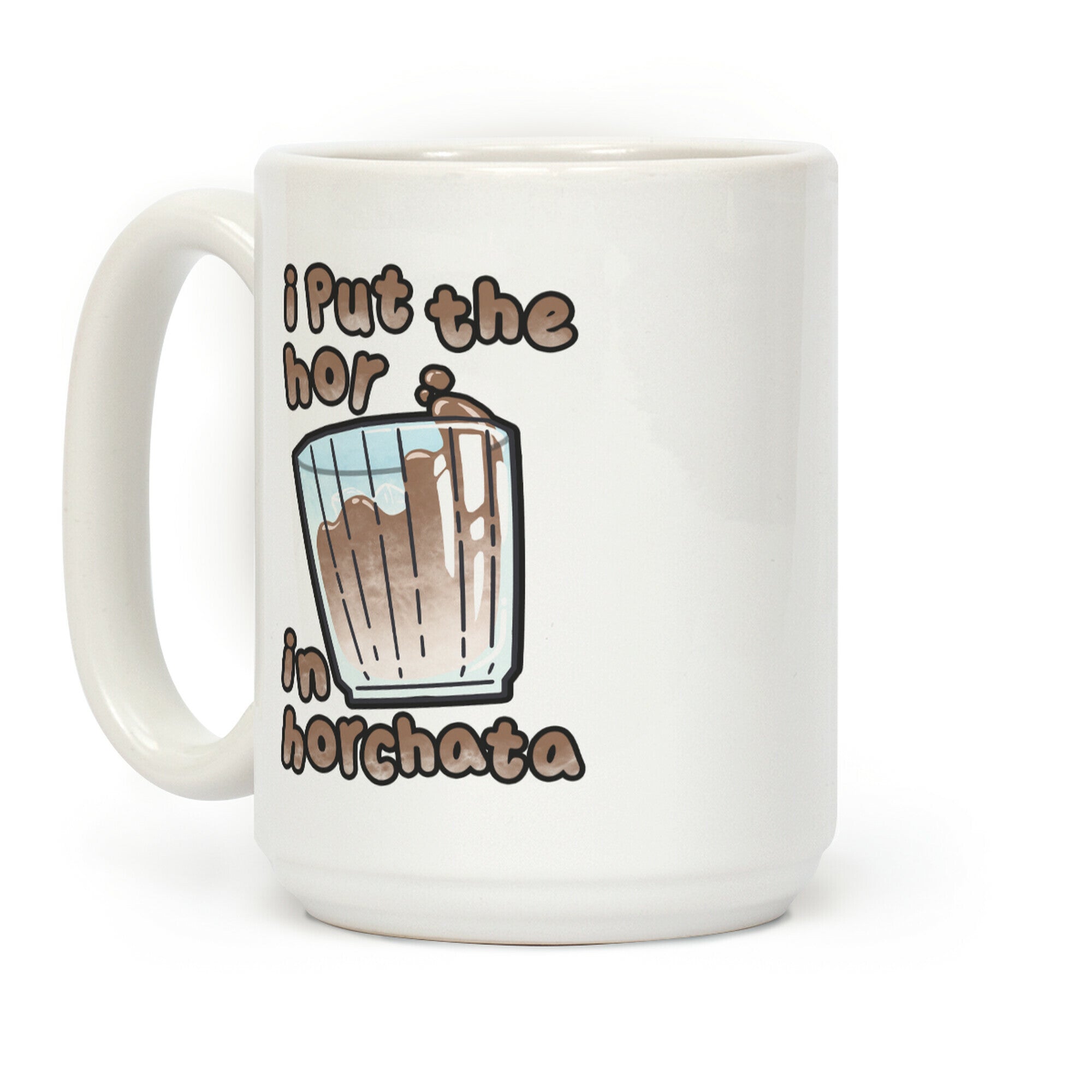 I Put The Hor In Horchata Coffee Mug